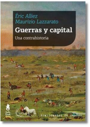 Guerras y capital - Maurizio Lazzarato, Éric Alliez