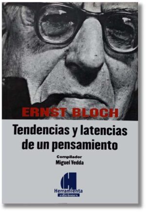Ernst Bloch. Tendencias y latencias de un pensamiento - Miguel Vedda (Compilador)