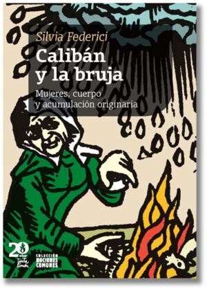 Calibán y la bruja. Mujeres, cuerpo y acumulación originaria - Silvia Federici