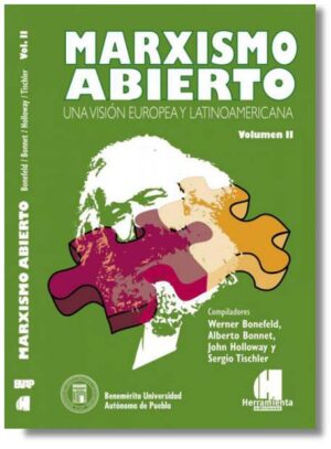 Marxismo abierto. Una visión europea y latinoamericana. Volumen II - Werner Bonefeld, Alberto Bonnet, John Holloway, Sergio Tischler (Compiladores)