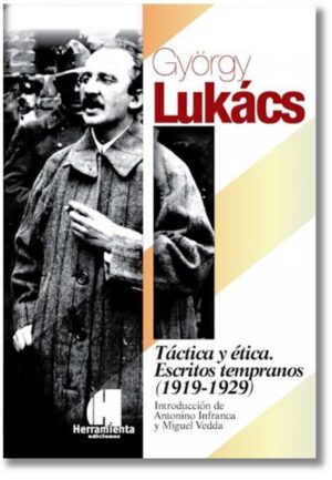 Táctica y ética. Escritos tempranos (1919–1929) - György Lukács