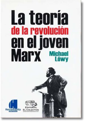 La teoría de la revolución en el joven Marx - Michael Löwy