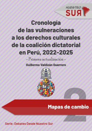 Cronología de las vulneraciones a los derechos culturales de la coalición dictatorial en Perú 2022-2025 (Primera actualización) - Guillermo Valdizán