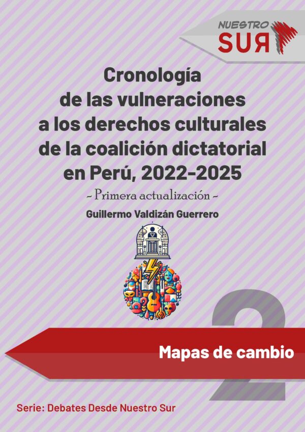 Cronología de las vulneraciones a los derechos culturales de la coalición dictatorial en Perú 2022-2025 (Primera actualización) - Guillermo Valdizán
