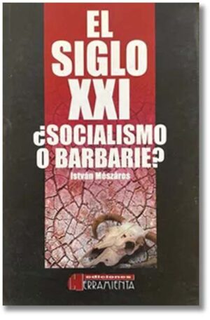 El siglo XXI: ¿socialismo o barbarie?  - István Mészáros